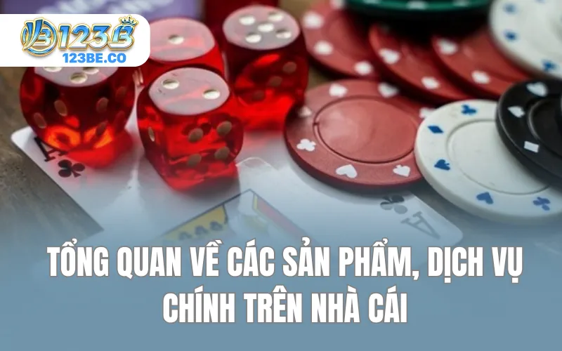 Tổng quan về các sản phẩm, dịch vụ chính trên nhà cái